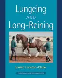 Lunging and Long-Reining - A Brit Lovas Társasággal együttműködve megjelentetett kiadvány - Lungeing and Long-Reining - Published in Association with the British Horse Society