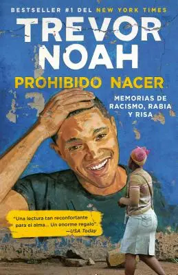 Prohibido Nacer: Memorias de Racismo, Rabia Y Risa. / Born a Crime: Történetek egy dél-afrikai gyermekkorból: Memorias de Racismo, Rabia Y Risa. - Prohibido Nacer: Memorias de Racismo, Rabia Y Risa. / Born a Crime: Stories from a South African Childhood: Memorias de Racismo, Rabia Y Risa.