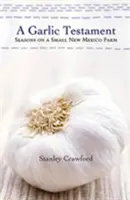 A fokhagymás testamentum: Évszakok egy kis új-mexikói farmon - A Garlic Testament: Seasons on a Small New Mexico Farm