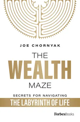 A gazdagság útvesztője: Titkok az élet labirintusában való eligazodáshoz - The Wealth Maze: Secrets for Navigating the Labyrinth of Life