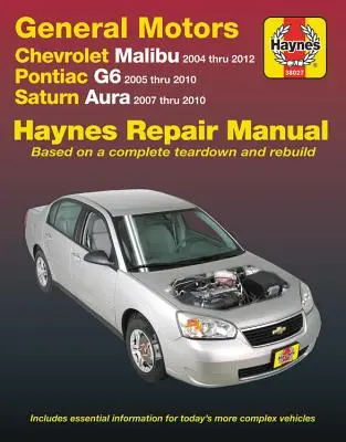 Chevrolet Malibu 2004 Thru 2012, Pontiac G6 2005-2010 & Saturn Aura 2007-2010 Haynes javítási kézikönyv: Nem tartalmazza a 2004-es és 2005-ös Chevrolet Classic M - Chevrolet Malibu 2004 Thru 2012, Pontiac G6 2005-2010 & Saturn Aura 2007-2010 Haynes Repair Manual: Does Not Include 2004 and 2005 Chevrolet Classic M