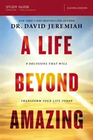 A Life Beyond Amazing Study Guide: 9 döntés, amely ma átalakítja az életedet - A Life Beyond Amazing Study Guide: 9 Decisions That Will Transform Your Life Today