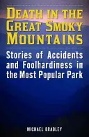 Halál a Nagy Füstös Hegységben: Történetek balesetekről és vakmerőségekről a legnépszerűbb parkban - Death in the Great Smoky Mountains: Stories of Accidents and Foolhardiness in the Most Popular Park