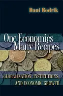 Egy gazdaság, sok recept: Globalizáció, intézmények és gazdasági növekedés - One Economics, Many Recipes: Globalization, Institutions, and Economic Growth