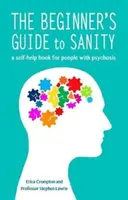 Kezdők útmutatója a józansághoz - önsegítő könyv pszichózisban szenvedőknek - Beginner's Guide to Sanity - a self-help book for people with psychosis