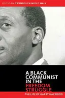 Fekete kommunista a szabadságharcban: Harry Haywood élete - Black Communist in the Freedom Struggle: The Life of Harry Haywood