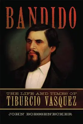 Bandido: Tiburcio Vasquez élete és története - Bandido: The Life and Times of Tiburcio Vasquez