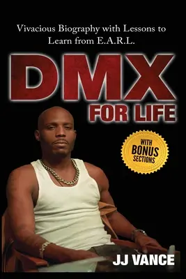 DMX for Life by JJ Vance: Élénk életrajz az E.A.R.L. tanulságaival - DMX for Life by JJ Vance: Vivacious Biography with Lessons to Learn from E.A.R.L.