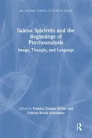 Sabina Spielrein és a pszichoanalízis kezdetei: Kép, gondolat és nyelv - Sabina Spielrein and the Beginnings of Psychoanalysis: Image, Thought, and Language