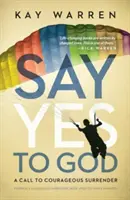 Mondj igent Istennek! Felhívás a bátor önátadásra - Say Yes to God: A Call to Courageous Surrender