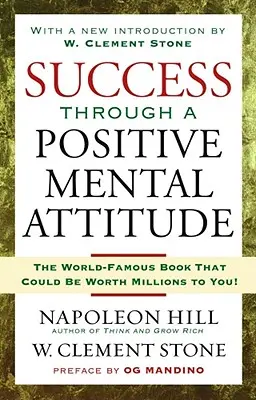 Siker a pozitív mentális hozzáálláson keresztül - Success Through a Positive Mental Attitude