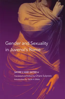 Nemek és szexualitás Juvenal Rómájában, 59: 2. és 6. szatíra - Gender and Sexuality in Juvenal's Rome, 59: Satire 2 and Satire 6