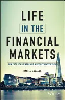 Élet a pénzügyi piacokon: Hogyan működnek valójában és miért fontosak az Ön számára - Life in the Financial Markets: How They Really Work and Why They Matter to You