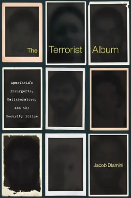 A terrorista album: Az apartheid lázadói, kollaboránsai és a biztonsági rendőrség - The Terrorist Album: Apartheid's Insurgents, Collaborators, and the Security Police