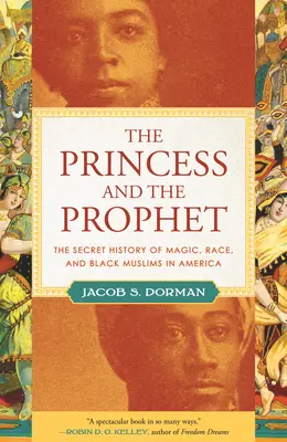 A hercegnő és a próféta: A mágia, a faj és a fekete muszlimok titkos története Amerikában - The Princess and the Prophet: The Secret History of Magic, Race, and Black Muslims in America