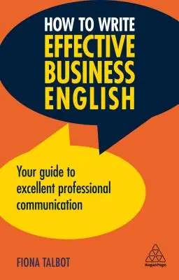 Hogyan írjunk hatékony üzleti angolt: Útmutató a kiváló szakmai kommunikációhoz - How to Write Effective Business English: Your Guide to Excellent Professional Communication