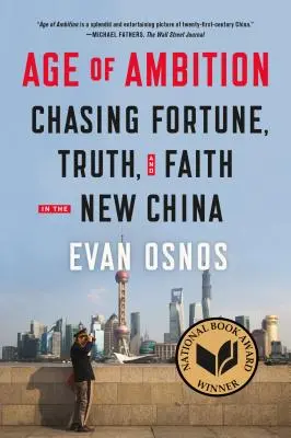 Az ambíció kora: A szerencse, az igazság és a hit hajszolása az új Kínában - Age of Ambition: Chasing Fortune, Truth, and Faith in the New China