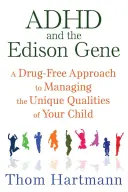 ADHD és az Edison-gén: Gyógyszermentes megközelítés gyermeke egyedi tulajdonságainak kezeléséhez - ADHD and the Edison Gene: A Drug-Free Approach to Managing the Unique Qualities of Your Child