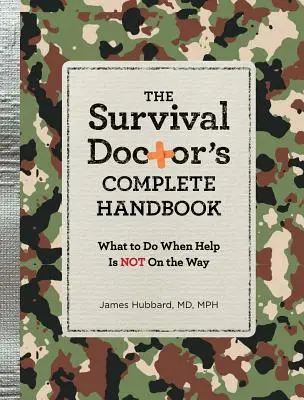 A túlélőorvos teljes kézikönyve: Mit tegyünk, ha a segítség nem érkezik meg - The Survival Doctor's Complete Handbook: What to Do When Help Is Not on the Way