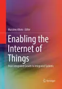 A dolgok internetének lehetővé tétele: Az integrált áramköröktől az integrált rendszerekig - Enabling the Internet of Things: From Integrated Circuits to Integrated Systems