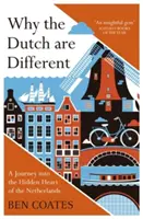 Miért mások a hollandok: Utazás Hollandia rejtett szívébe - Why the Dutch Are Different: A Journey Into the Hidden Heart of the Netherlands