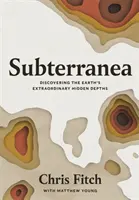 Subterranea - A Föld rendkívüli rejtett mélységeinek felfedezése - Subterranea - Discovering the Earth's Extraordinary Hidden Depths