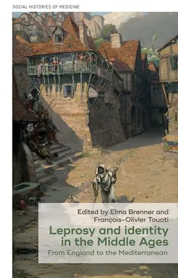 Lepra és identitás a középkorban: Angliától a Földközi-tengerig - Leprosy and Identity in the Middle Ages: From England to the Mediterranean