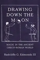 Drawing Down the Moon: Magic in the Ancient Greco-Roman World (Mágia az ókori görög-római világban) - Drawing Down the Moon: Magic in the Ancient Greco-Roman World