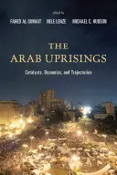 Az arab felkelések: Katalizátorok, dinamikák és pályák - The Arab Uprisings: Catalysts, Dynamics, and Trajectories