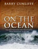 Az óceánon: A Földközi-tenger és az Atlanti-óceán az őskortól az 1500 utáni időkig - On the Ocean: The Mediterranean and the Atlantic from Prehistory to Ad 1500