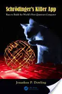 Schrdinger gyilkos alkalmazása: Versenyfutás a világ első kvantumszámítógépének megépítéséért - Schrdinger's Killer App: Race to Build the World's First Quantum Computer