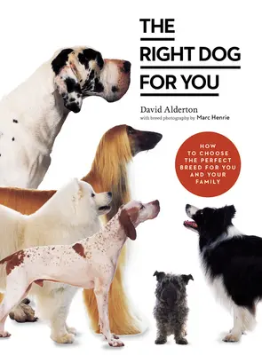 A megfelelő kutya az Ön számára: Hogyan válasszuk ki az Ön és családja számára tökéletes fajtát? - The Right Dog for You: How to Choose the Perfect Breed for You and Your Family