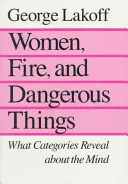 Nők, tűz és veszélyes dolgok: Mit árulnak el a kategóriák az elméről - Women, Fire, and Dangerous Things: What Categories Reveal about the Mind