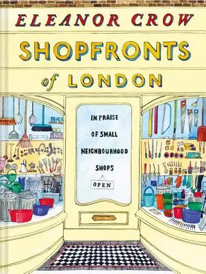 London kirakatai: A kis szomszédos üzletek dicsérete - Shopfronts of London: In Praise of Small Neighbourhood Shops