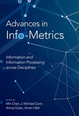 Advances in Info-Metrics: Információ és információfeldolgozás a tudományágakon átívelően - Advances in Info-Metrics: Information and Information Processing Across Disciplines