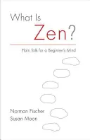 Mi a zen? Egyszerű beszéd egy kezdő elméjének - What Is Zen?: Plain Talk for a Beginner's Mind