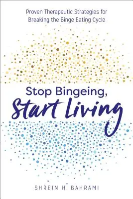 Hagyd abba a zabálást, kezdj el élni! Bevált terápiás stratégiák a falásrohamok körforgásának megtörésére - Stop Bingeing, Start Living: Proven Therapeutic Strategies for Breaking the Binge Eating Cycle