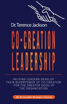 Co-Creation Leadership: Segítség a vezetők számára, hogy kifejlesszék a társalkotás szuperképességét a szervezet nagyobb javára - Co-Creation Leadership: Helping Leaders Develop Their Superpower of Co-Creation for the Greater Good of the Organization