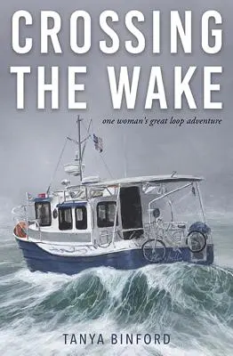 Átkelés a hullámtéren: Egy nő nagy hurokkalandja - Crossing the Wake: One Woman's Great Loop Adventure