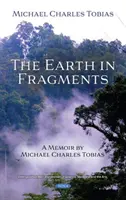 Föld töredékekben - Michael Charles Tobias emlékiratai - Earth in Fragments - A Memoir by Michael Charles Tobias