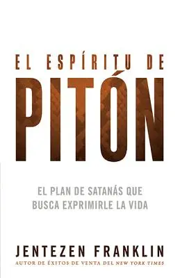 El Espritu de Pitn: El Plan de Satans Que Busca Exprimirle La Vida (A sátán terve, amely az életet akarja kifejteni) - El Espritu de Pitn: El Plan de Satans Que Busca Exprimirle La Vida