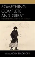 Valami teljes és nagyszerű: A My ntonia százéves tanulmánya - Something Complete and Great: The Centennial Study of My ntonia