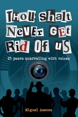 Soha ne szabadulj meg tőlünk: 25 év veszekedés a hangokkal - Thou Shalt Never Get Rid of Us: 25 years Quarrelling with Voices