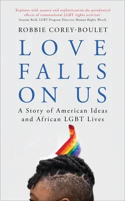 A szerelem ránk szakad: Az amerikai eszmék és az afrikai Lgbt-élet története - Love Falls on Us: A Story of American Ideas and African Lgbt Lives