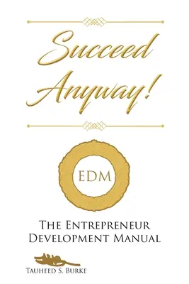 Sikerüljön úgyis!: A vállalkozói fejlődés kézikönyve - Succeed Anyway!: The Entrepreneur Development Manual