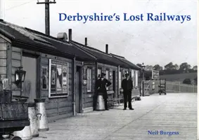 Derbyshire elveszett vasútjai - Derbyshire's Lost Railways