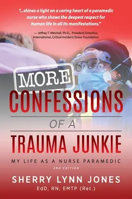 More Confessions of a Trauma Junkie: Életem ápolóként, 2. kiadás. - More Confessions of a Trauma Junkie: My Life as a Nurse Paramedic, 2nd Ed.