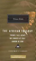 Afrikai trilógia: Things Fall Apart No Longer at Ease Isten nyila - African Trilogy: Things Fall Apart No Longer at Ease Arrow of God