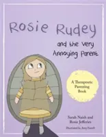 Rosie Rudey és a nagyon idegesítő szülő: Történet egy tüskés gyerekről, aki fél a közeledéstől - Rosie Rudey and the Very Annoying Parent: A Story about a Prickly Child Who Is Scared of Getting Close