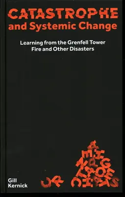 Katasztrófa és rendszerváltás: Tanulságok a Grenfell Tower-tűzből és más katasztrófákból - Catastrophe and Systemic Change: Learning from the Grenfell Tower Fire and Other Disasters